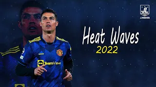 ● Cristiano Ronaldo ▶ Best Skills & Goals | Glass Animals - Heat Waves |2022ᴴᴰ