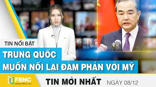 Tin tức | Bản tin trưa 8/12 | Trung Quốc muốn nối lại đàm phán với Mỹ | FBNC