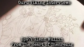 Ep97: From The Heart of Chenrezig - Glenn Mullin