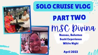 Solo Cruise Vlog: Part 2 - MSC Divina | Nassau, Bahamas | White Night |Sushi Experience | April 2023