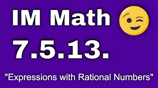 😉 7th Grade, Unit 5, Lesson 13 "Expressions with Rational Numbers"  IM Math