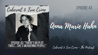 Anna Marie Hahn: Gold Digging Murderess | Cabernet & True Crime E:43