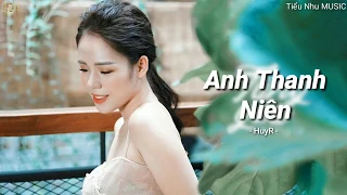 [ LYRICS ]   ANH THANH NIÊN  -  HuyR  /  HƯƠNG LY COVER