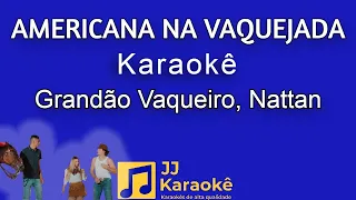 Americana na vaquejada - Grandão Vaqueiro, Nattan - Karaokê