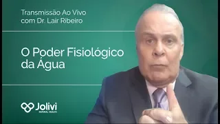 Transmissão Ao Vivo com Dr. Lair Ribeiro - O Poder Fisiológico da Água