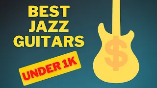 Budget Jazz Guitars (Under 1k!)