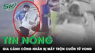 Sáng 27/5: Nam Công Nhân Bị Máy Trộn Cuốn Tử Vong Mới Đi Làm 9 Ngày Thì Gặp Nạn, Chưa Kịp Nhận Lương