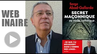 Webinaire - Serge Abad-Gallardo : Secret Maçonnique ou vérité catholique ?