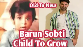 Barun Sobti Child To Grow | Arnav Singh Raizada Childhood To Grow | Barun Sobti Childhood