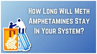 How Long Will Meth Amphetamines Stay In Your System?