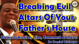 BREAKING EVIL ALTARS OF YOUR FATHER'S HOUSE - DR DANIEL OLUKOYA (SPIRITUAL WARFARE PRAYER)