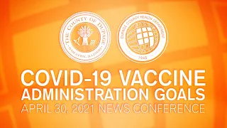 COVID-19 Vaccine Administration Goals - April 30, 2021 News Conference