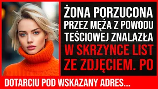 Żona Porzucona Przez Męża Z Powodu Teściowej Znalazła W Skrzynce List Ze Zdjęciem. A Potem...