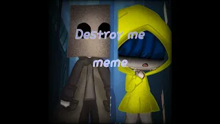 ~Destroy me° Little Nightmares ll Gacha Club° meme~