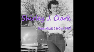 Shirley J  Clark Home Movies 1960 to 1970