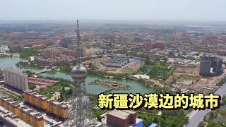 The city China built on the edge of the desert in Xinjiang, very prosperous