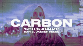 Carbon - Shit's About (Daniel Jaeger Remix)