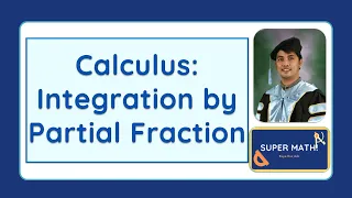 Super Math 10: Calculus: Integration by Partial Fraction (Tagalog)