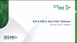 529 & ABLE April 2021 Webinar - April 28, 2021