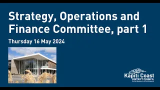 16 May 2024 | Strategy, Operations and Finance Committee, Part 1