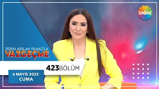 Didem Arslan Yılmaz'la Vazgeçme 423. Bölüm | 6 Mayıs 2022