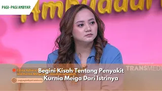 Begini Kisah Tentang Penyakit Kurnia Meiga Dari Istrinya  | PAGI PAGI AMBYAR (11/03/24) P2