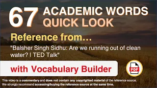 67 Academic Words Quick Look Ref from "Balsher Singh Sidhu: Are we running out of clean water? |TED"