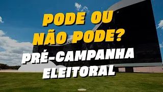 Você sabe o que pode ou não pode fazer na pré-campanha?