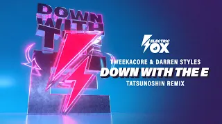 Tweekacore & Darren Styles - Down With The E (Tatsunoshin Remix) (Official Audio) [Electric Fox]