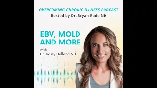 EBV, Mold and More with Dr. Kasey Holland ND