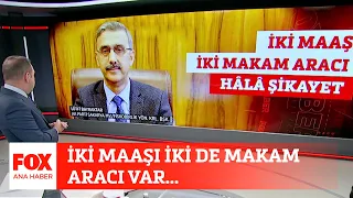 İki maaşı iki de makam aracı var... 29 Eylül 2023 Selçuk Tepeli ile FOX Ana Haber