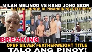 BREAKING! MILAN MELINDO VS KANG JONG SEON! TALO ANG PINOY! NADAYA NGA BA? OPBF SILVER FEATHER TITLE!