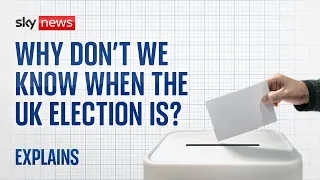 UK election: Why don't we know when it is - and how will a vote be called?