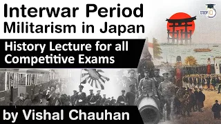 History of Interwar Period - Militarism in Japan - History lecture for all competitive exams