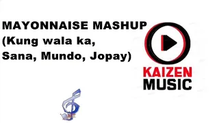 MAYONNAISE MASHUP (Kung wala ka, Sana, Mundo, Jopay)