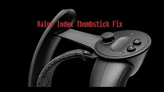 Valve Index Controller Thumbstick Fix