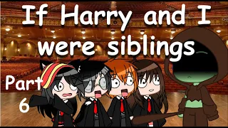 If Harry and I were siblings PART 6 / If I was Harry Potter's twin sister! PART 6- Gacha club