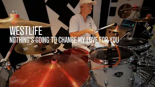 Nothing's Going to Change My Love For You - Westlife - Drum Cover