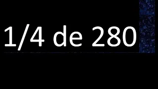 1/4 de 280 , fraccion de un numero , parte de un numero