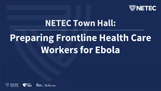 NETEC Town Hall: Preparing Frontline Health Care Workers for Ebola