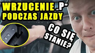 Co się stanie, gdy wrzucisz "P" podczas jazdy?