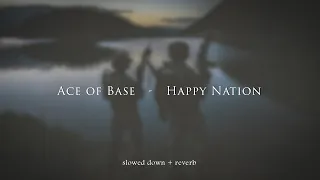 Ace of Base - Happy Nation {slowed + reverb}