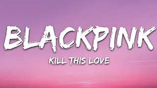 BLACKPINK - Kill This Love (Lyrics)