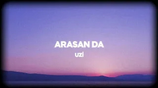 Uzi - Arasan Da (Sözleri/Lyrics)