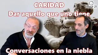 CONVERSACIONES EN LA NIEBLA: Caridad o dar aquello que uno tiene