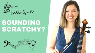 Cello Tip #5: Sounding Scratchy?