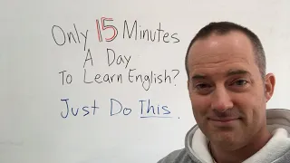 Only 15 Minutes A Day To Learn English? Do this.