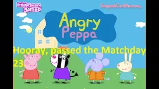 Angry Peppa. Hooray, passed the Matchday 23. 太棒了，通过的比赛日23.