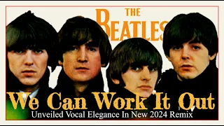 New Unveiled Vocal Elegance! The Beatles 'WE CAN WORK IT OUT' | 2024 True Stereo Remix #thebeatles