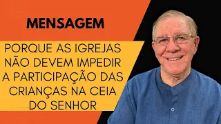 Porque as Igrejas Não Devem Impedir as Crianças na Ceia do Senhor